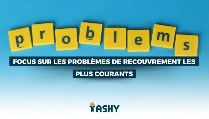 Focus sur les problèmes de recouvrement les plus courants