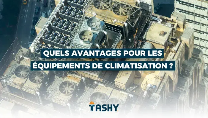 Quels avantages pour les équipements de climatisation ?