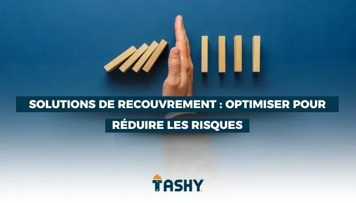 Solutions de recouvrement : optimiser pour réduire les risques