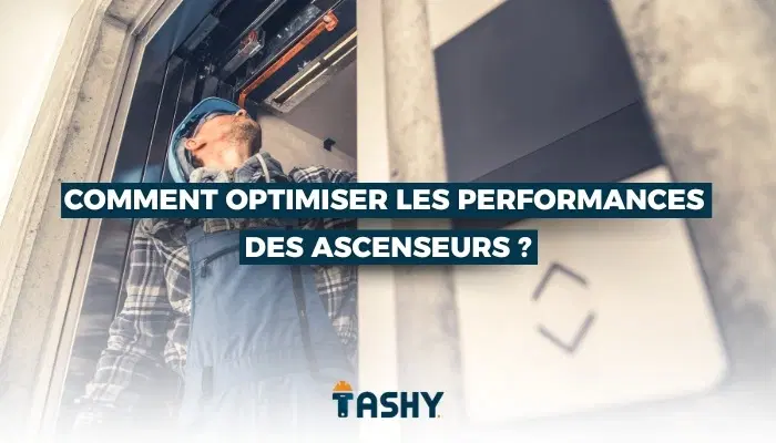 Comment optimiser les performances des ascenseurs ?
