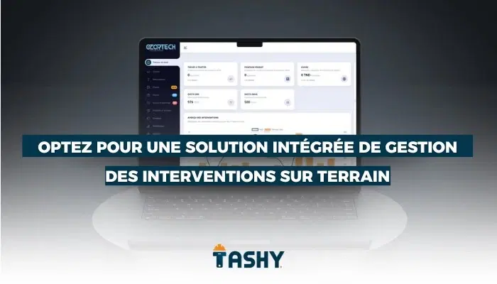 Optez pour une solution intégrée de gestion des interventions sur terrain